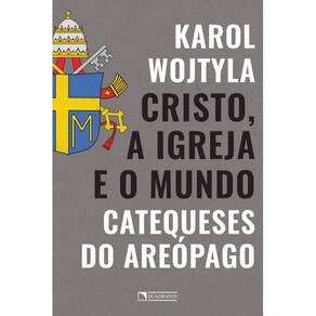 Cristo, a Igreja e o mundo: catequeses do Areópago