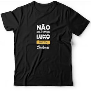 Camiseta algodão country/sertanejo - Não tem luxo, mas tem cachaça