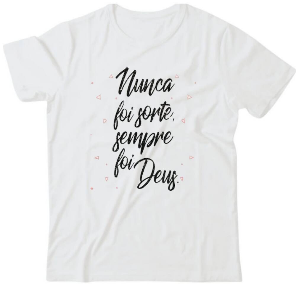Camiseta algodão frases- Nunca foi sorte