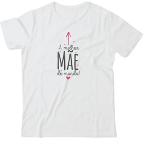 Camiseta algodão especial mães - Melhor mãe do mundo frases