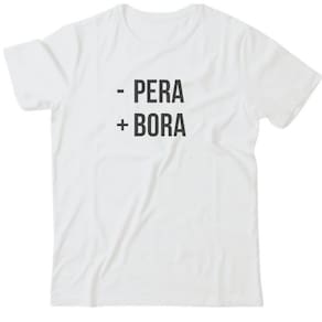 Camiseta algodão frases- Menos pera, mais bora!