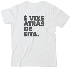 Camiseta algodão frases- É vixe atrás de eita.
