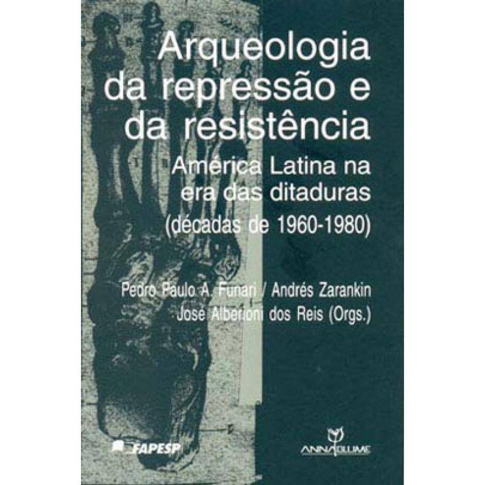 Arqueologia Da Repressao E Da Resistencia - America Latina E Ditaduras - 1960-1980