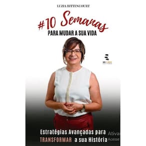 10 Semanas para mudar a sua vida: Estratégias avançadas para transformar a sua história