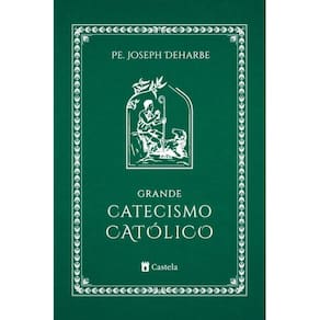 Grande catecismo católico ( Pe. Joseph Deharbe )