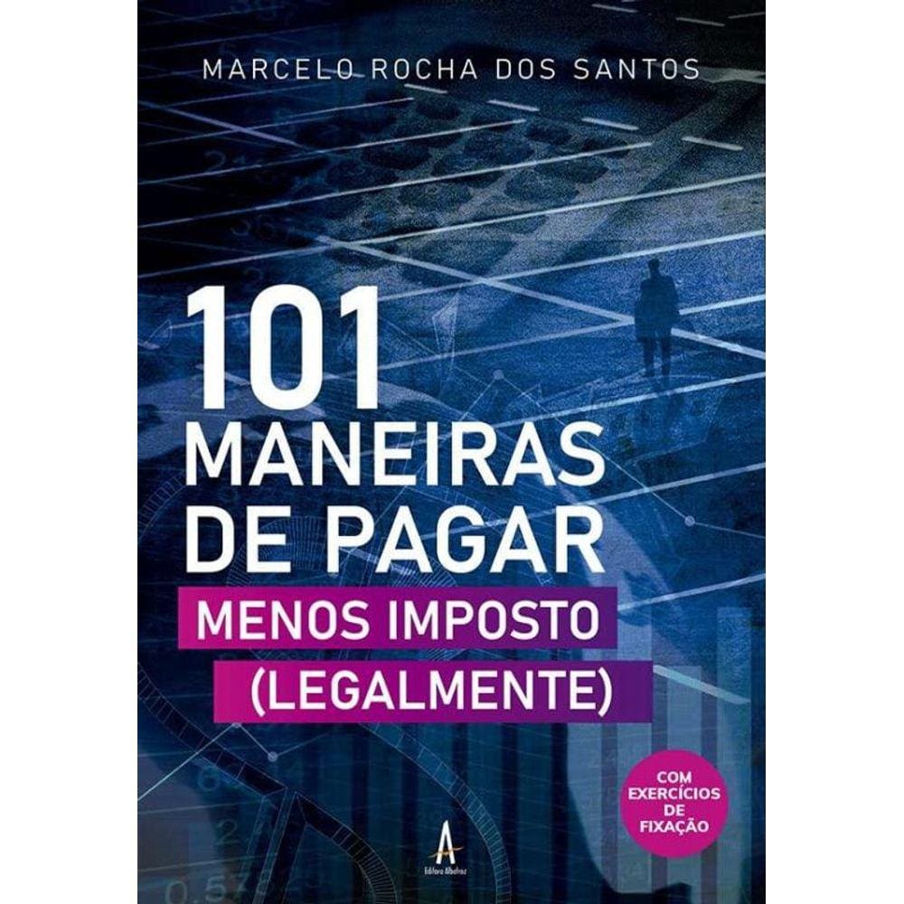 101 Maneiras De Pagar Menos Imposto (Legalmente)