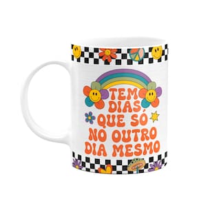 Caneca Divertida Vibes - Tem dias que só no outro mesmo