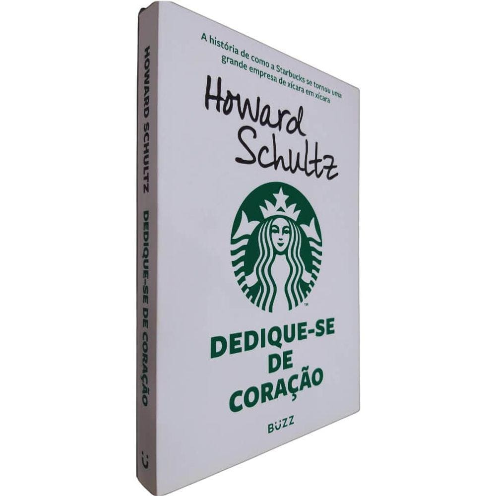 Livro Dedique-se de Coração Howard Schultz A História de Como aa Starbucks se Tornou Uma Grande Empresa de Xícara em Xíc