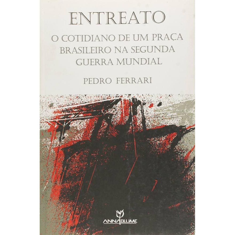 Livro - Entreato: O Cotidiano de um Praça Brasileiro na Segunda Guerra Mundial