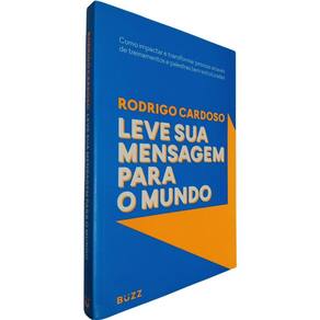 Livro Físico Leve Sua Mensagem Para o Mundo Rodrigo Cardoso Como Impactar e Transformar Pessoas Através de Treinamentos