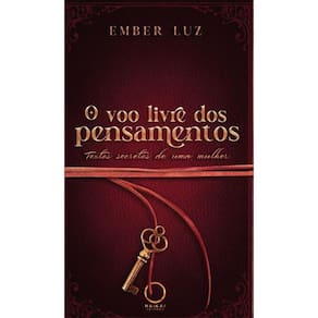 O voo livre dos pensamentos - Textos secretos de uma mulher