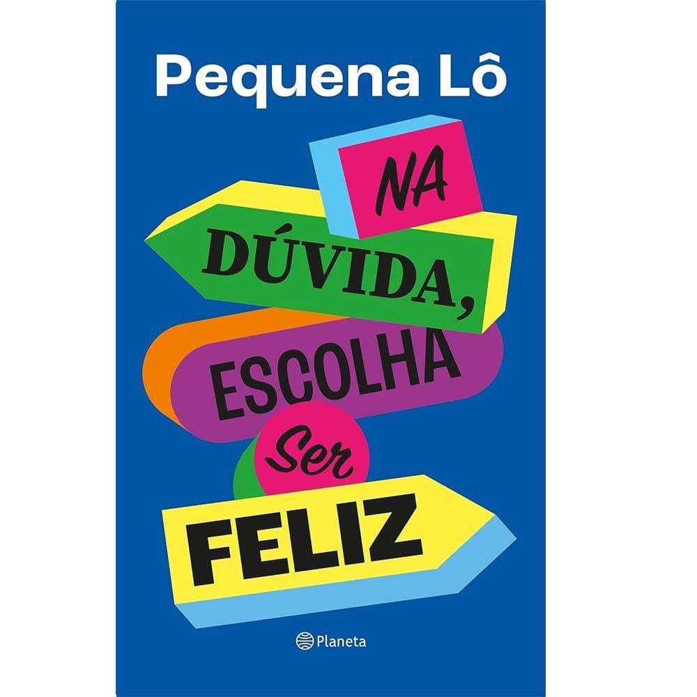 Na Dúvida, Escolha Ser Feliz