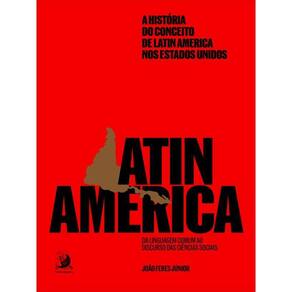 A História Do Conceito De Latin America Nos Estados Unidos: Da Linguagem Comum Ao Discurso Das Ciênc