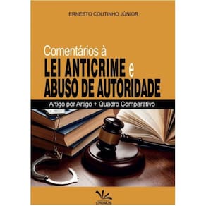 Comentários à Lei Anticrime e Abuso de Autoridade: Artigo Por Artigo + Quadro Comparativo