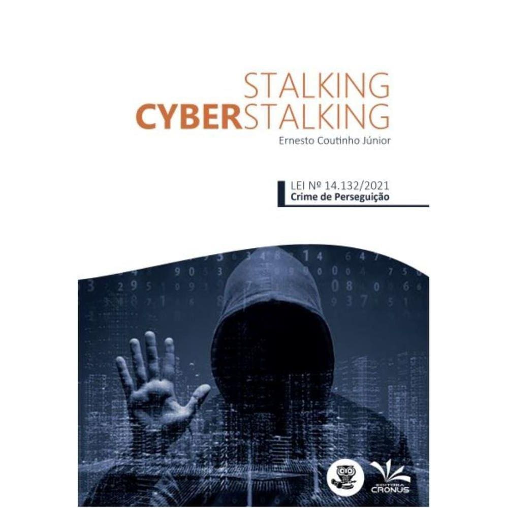 Stalking e Cyberstalking: Lei Nº 14.132/2021 - Crime de Perseguição
