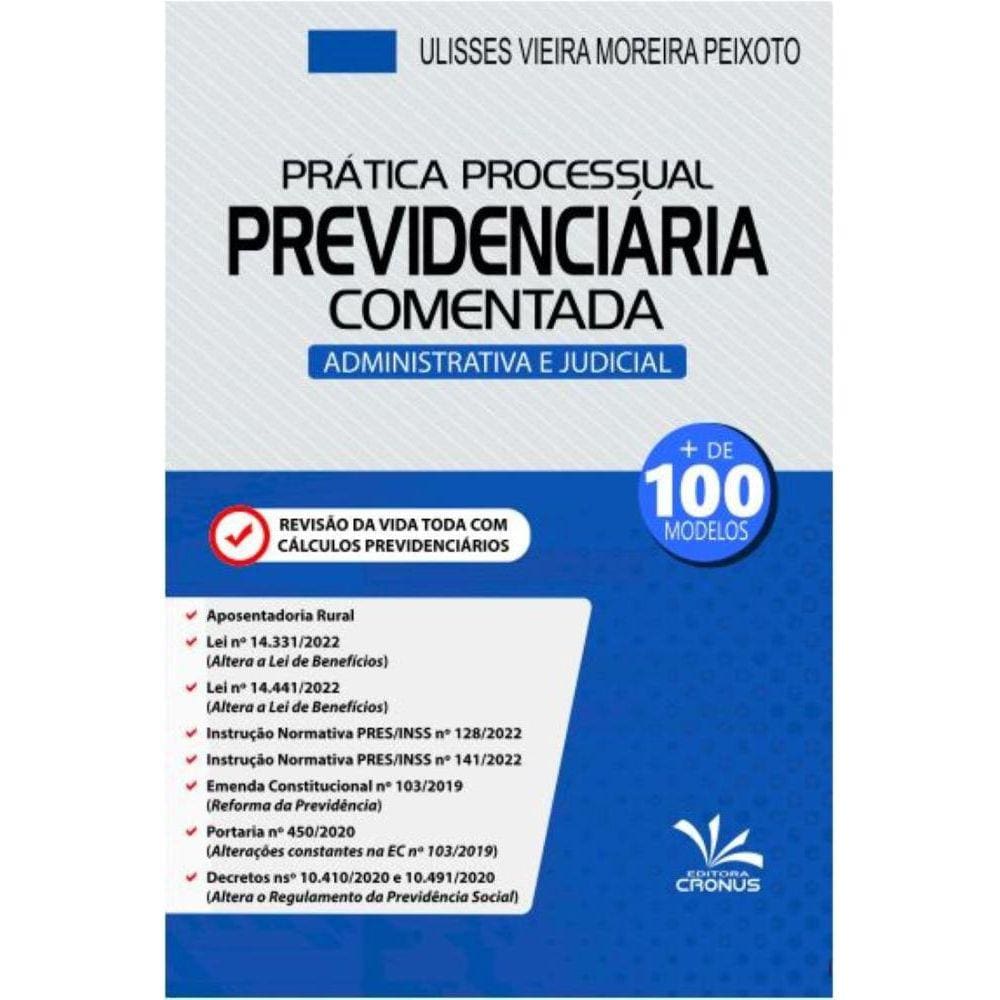 Prática Processual Previdenciária Comentada: Administrativa e Judicial