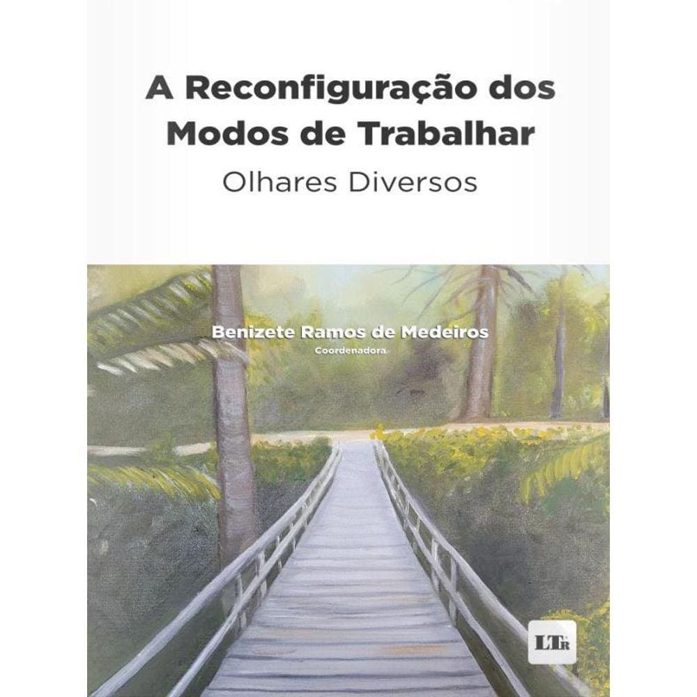 A Reconfiguração Dos Modos De Trabalhar - Olhares Diversos - 2023