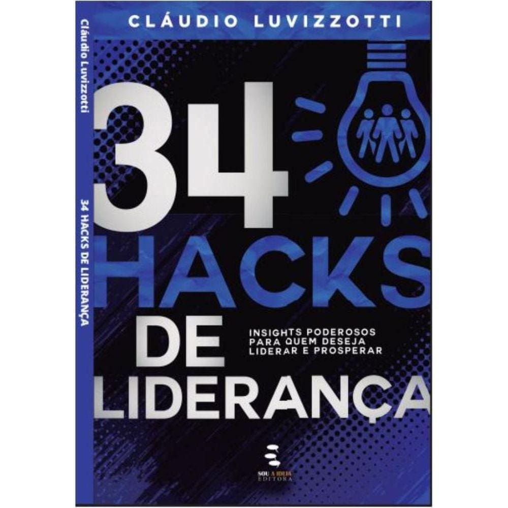 34 Hacks de Liderança: Insights Poderosos para quem deseja liderar e prosperar