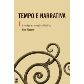 Tempo e narrativa - vol. 1 - a intriga e a narrativa históri