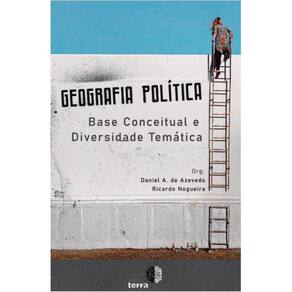 Geografia Política: Base Conceitual e Diversidade Temática
