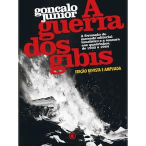 A Guerra Dos Gibis – A Formação Do Mercado Editorial Brasileiro E A Censura Aos Quadrinhos, 1933 A 1