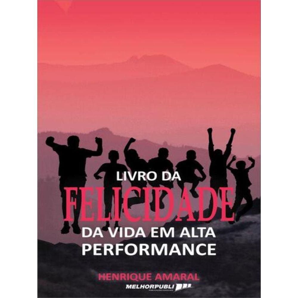 Livro Da Felicidade Da Vida Em Alta Performance