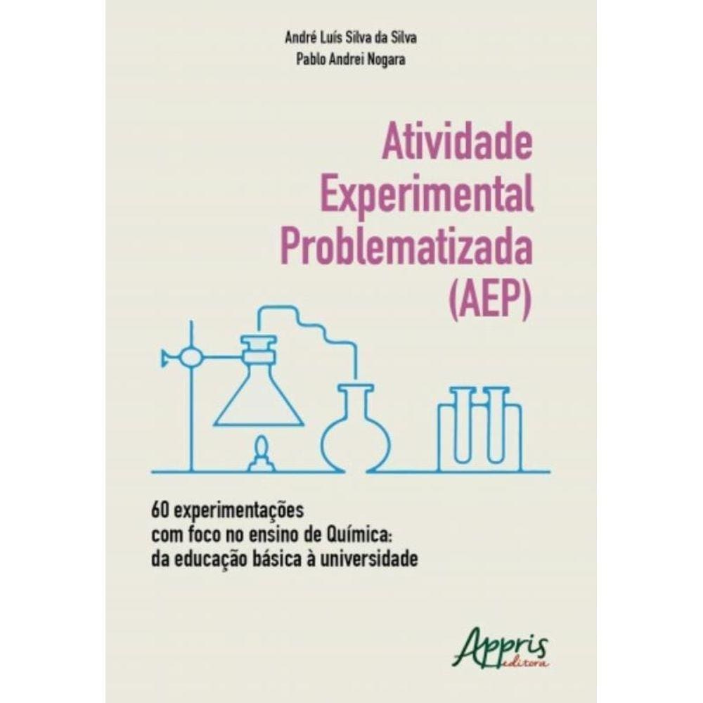 Atividade Experimental Problematizada (Aep) 60 Experimentações Com Foco No Ensino De Química: Da Edu
