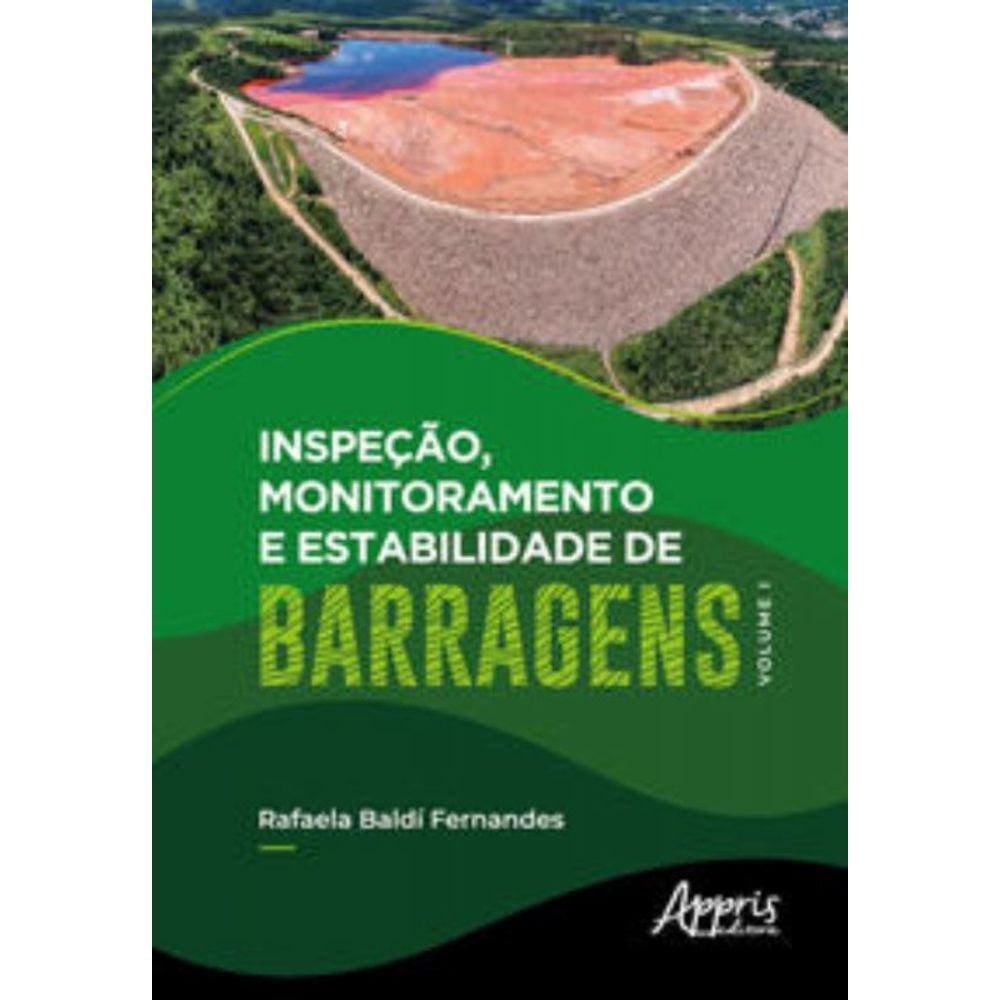 Inspeção, Monitoramento e Estabilidade de Barragens Volume I