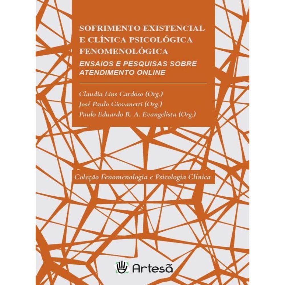 Sofrimento Existencial E Clínica Psicológica Fenomenológica: Ensaios E Pesquisas Sobre Atendimento O