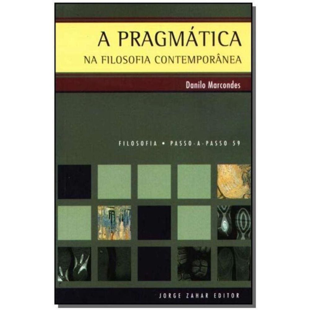 a Pragmática na Filosofia Contemporânea - Filosofia Passo-a-passo Nº 59