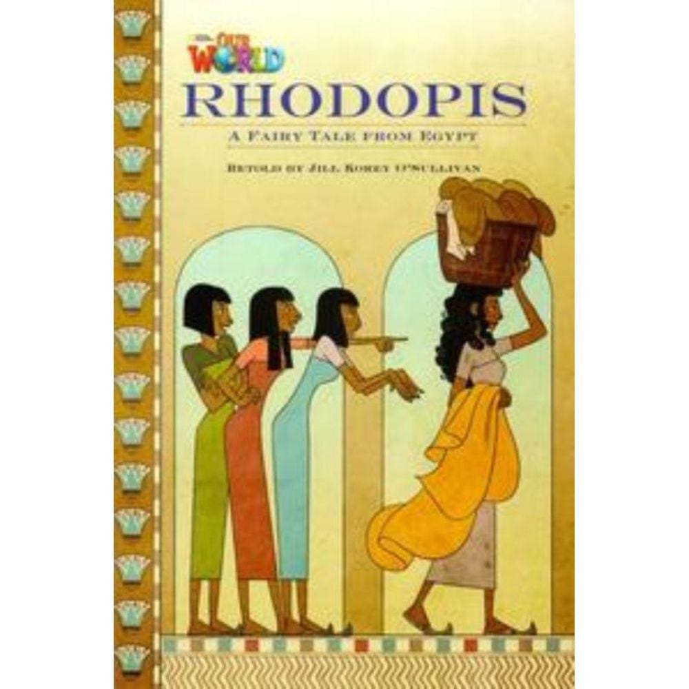 Our World 4 - Reader 3:Rhodopis: A Fairy Tale from Egypt