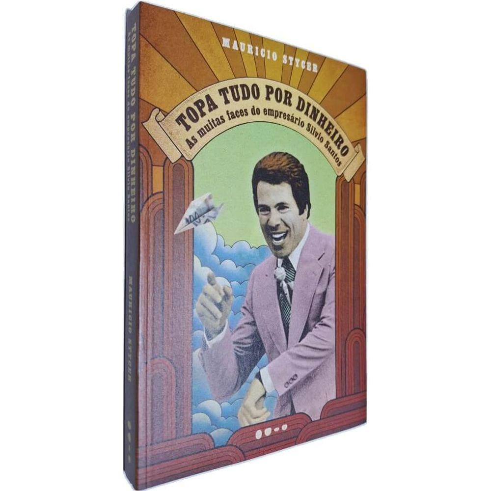 Livro Físico Topa Tudo Por Dinheiro Mauricio Stycer As Muitas Faces do Empresário Silvio Santos