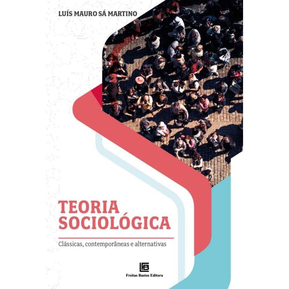 Teoria Sociológica - Clássicas, Contemporâneas E Alternativas
