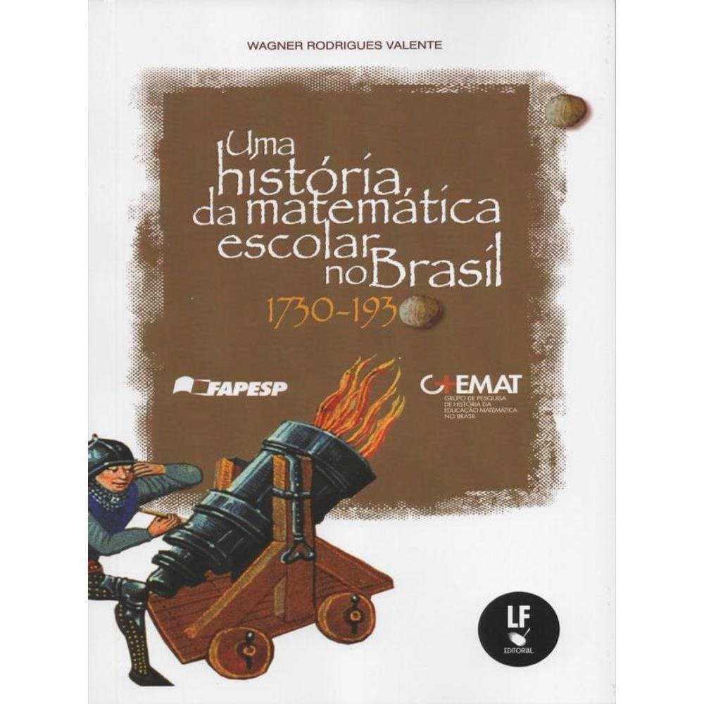 Uma História Da Matemática Escolar No Brasil: 1730-1930