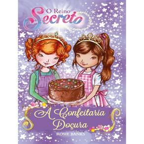 O Reino Secreto - A Confeitaria Doçura - Livro 8