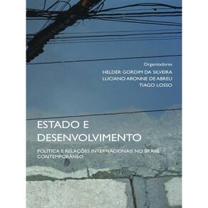 Estado E Desenvolvimento: Política E Relações Internacionais No Brasil Contemporâneo