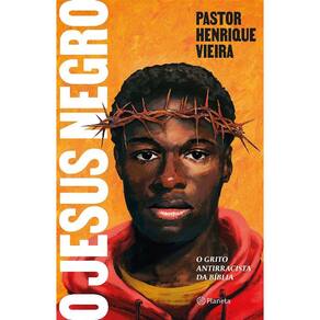 Jesus Negro, O: O Grito Antirracista Da Biblia