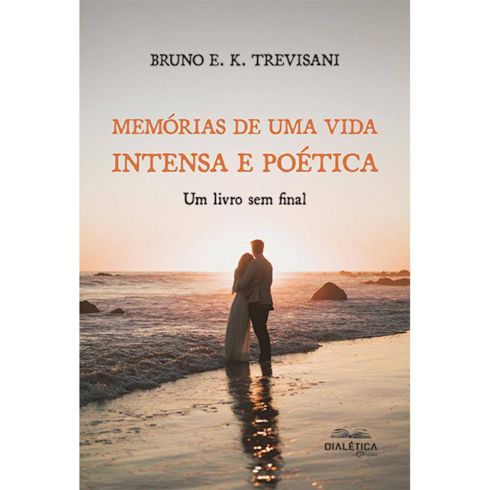 Memórias de uma Vida Intensa e Poética - Um livro sem final