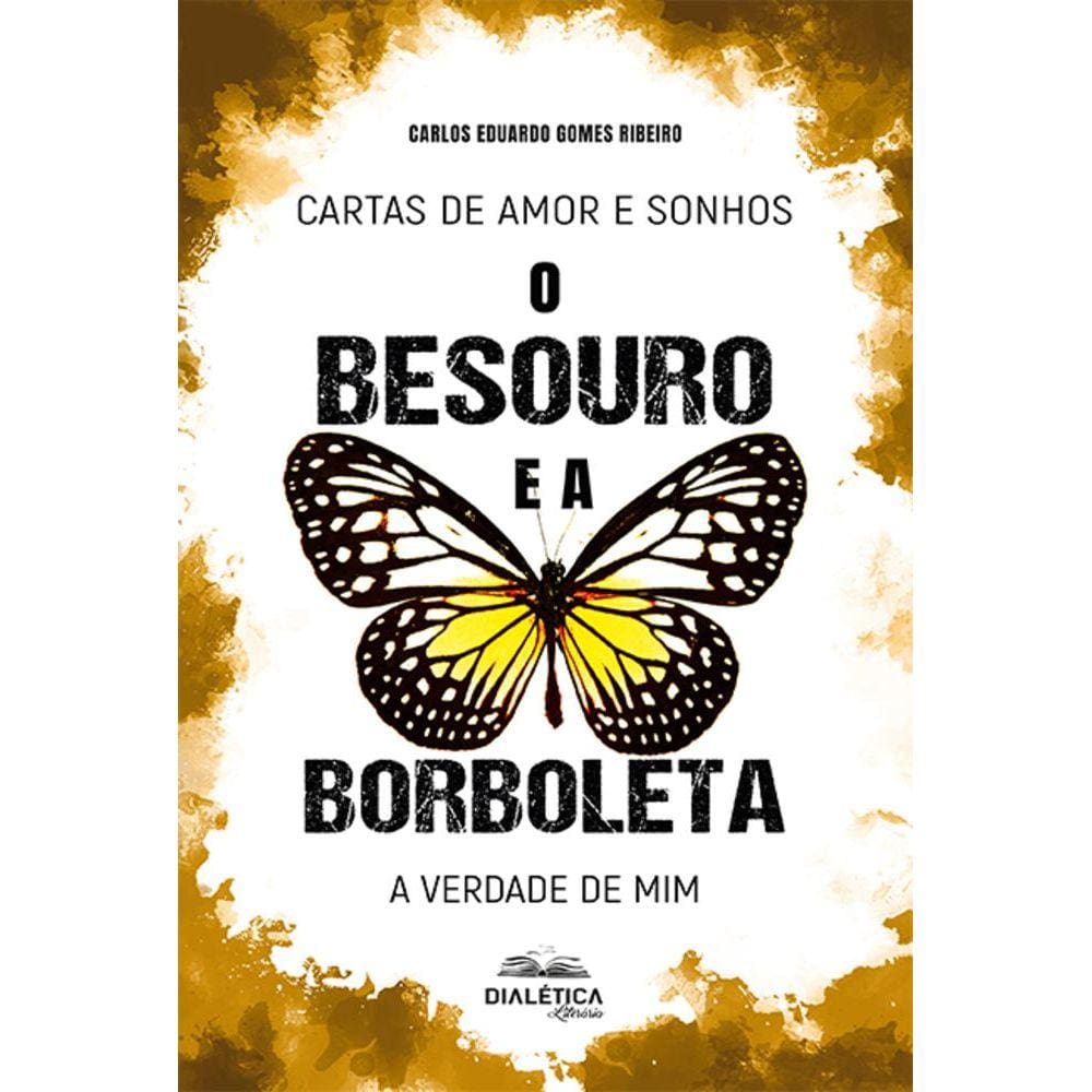 Cartas de amor e sonhos – o besouro e a borboleta - A verdade de mim