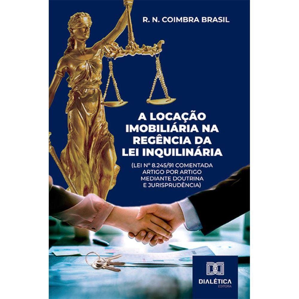 A locação imobiliária na regência da Lei Inquilinária (Lei nº 8.245/91 comentada artigo por artigo mediante doutrina e jurisprudência)