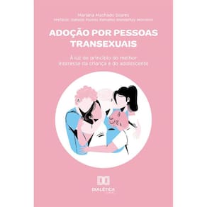 Adoção por pessoas transexuais - À luz do princípio do melhor interesse da criança e do adolescente