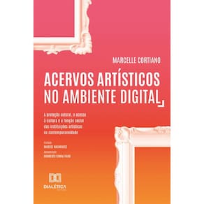 Acervos artísticos no ambiente digital - A proteção autoral, o acesso à cultura e a função social das instituições artísticas na contemporaneidade