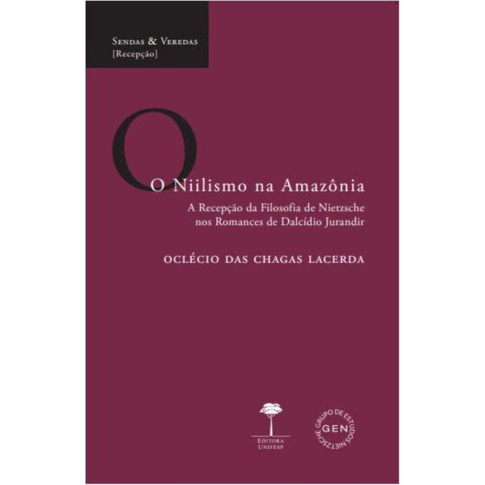 O Niilismo na Amazônia: A recepção da filsofi a de Nietzsche os romances de Dalcídio Jurandir