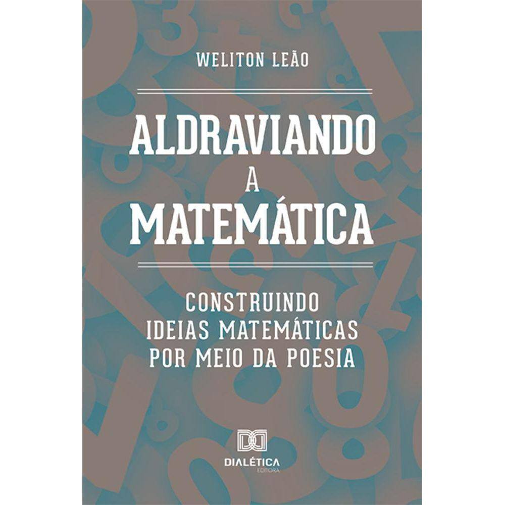 Aldraviando a Matemática - Construindo ideias matemáticas por meio da poesia