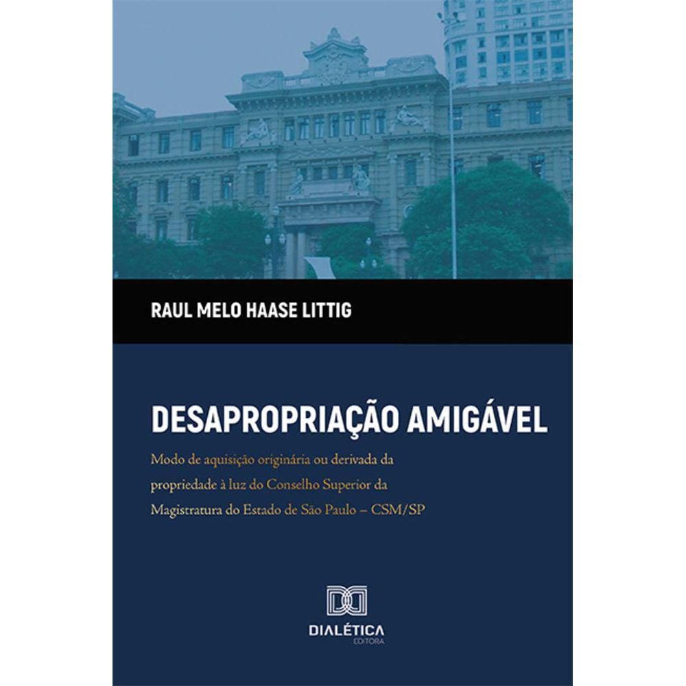 Desapropriação amigável - Modo de aquisição originária ou derivada da propriedade à luz do Conselho Superior da Magistratura do Estado de São Paulo –