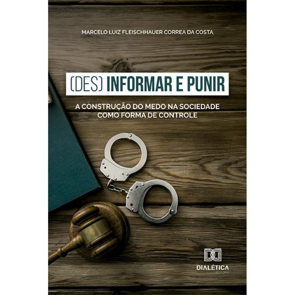 (Des) Informar e Punir - A construção do medo na sociedade como forma de controle