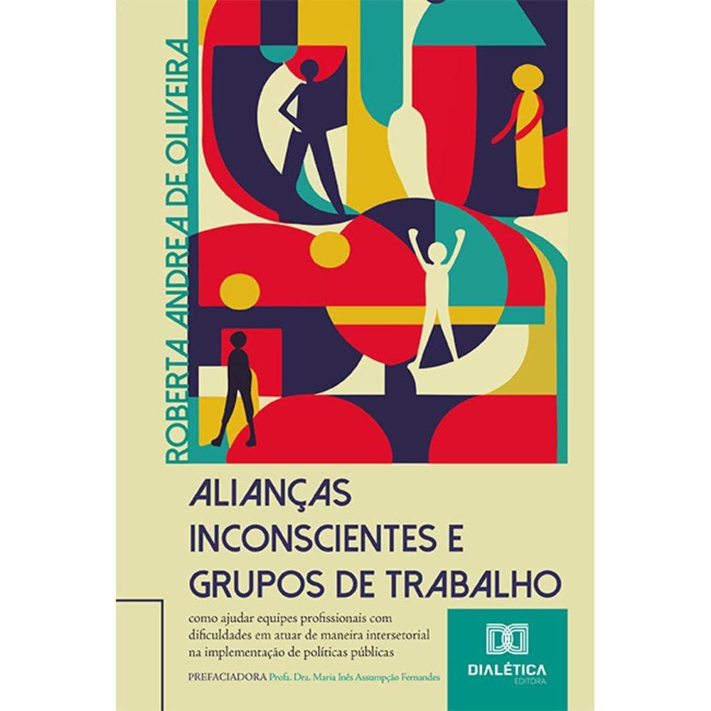 Alianças Inconscientes e Grupos de Trabalho - Como ajudar equipes profissionais com dificuldades em atuar de maneira intersetorial na implementação d