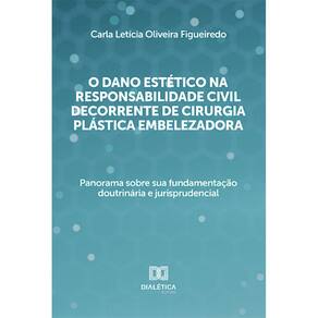 O dano estético na responsabilidade civil decorrente de cirurgia plástica embelezadora - Panorama sobre sua fundamentação doutrinária e jurisprudenci