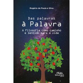 Das palavras à Palavra - A Filosofia como caminho e sentido para a vida