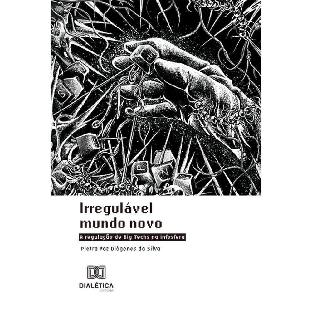 Irregulável Mundo Novo - A regulação de Big Techs na infosfera